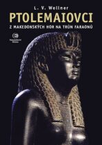 Ptolemaiovci - Z makedonských hor na trůn faraonů - Luděk Václav Wellner