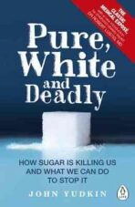 Pure, White and Deadly : How Sugar is Killing Us and What We Can Do to Stop it - Yudkin John