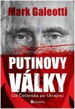 Putinovy války: Od Čečenska po Ukrajinu - Mark Galeotti