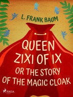 Queen Zixi of Ix or The Story or the Magic Cloak - L. Frank Baum