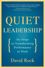 Quiet Leadership: Six Steps to Transforming Performance at Work - David Rock
