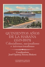 Quinientos años de La Habana (1519-2019). Colonialismo, nacionalismo e internacionalismo - Simona Binková,Josef Opatrný