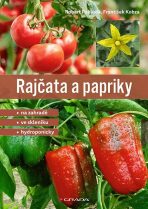 Rajčata a papriky - Na zahradě - ve skleníku - hydroponicky - Pokluda Robert, ...