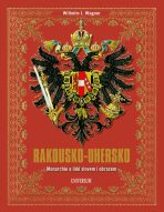 Rakousko-Uhersko - Monarchie a lidé slovem i obrazem (Defekt) - Wilhelm J. Wagner
