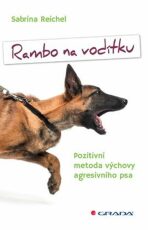 Rambo na vodítku - Pozitivní metoda výchovy agresivního psa - Sabrina Reichel