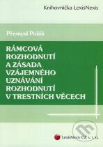Rámcová rozhodnutí a zásada vzájemného uznávání rozhodnutí v trestních věcech - Přemysl Polák