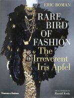 Rare Bird of Fashion: The Irreverent Iris Apfel - Eric Boman,Harold Koda