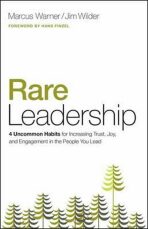Rare Leadership : 4 Uncommon Habits for Increasing Trust, Joy, and Engagement in the People You Lead - Warner Marcus,Jim Wilder