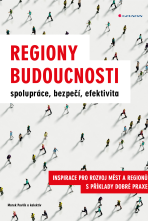 Regiony budoucnosti - spolupráce, bezpečí, efektivita - Marek Pavlík,kolektiv a