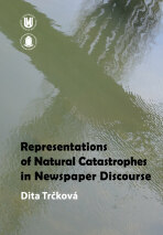 Representations of Natural Catastrophes in Newspaper Discourse - Dita Trčková