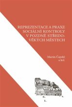 Reprezentace a praxe sociální kontroly v pozdně středověkých městech - Martin Čapský