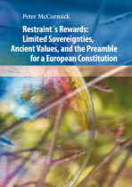 Restraint´s Rewards: Limited Sovereignties, Ancient Values, and the Preamble for a European Constitution - Peter McCormic