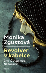 Revolver v kabelce – Životy V. Nabokova - Monika Zgustová