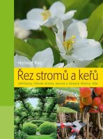 Řez stromů a keřů - Jehličnany, listnaté stromy, ovocné a okrasné dřeviny, růže - Helmut Pirc