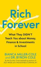 Rich Forever: What They Didn’t Teach You about Money, Finance and Investments in School - Bianca Miller-Cole,Byron Cole