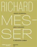 Richard Messer. Cesta Evropou mezi filologií a dějinami umění - Michal Topor