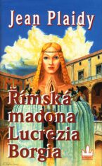 Římská madona Lucrezia Borgia - Jean Plaidy