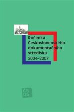 Ročenka Československého dokumentačního střediska 2004-2007 - Vilém Prečan, ...