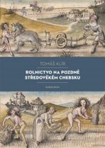 Rolnictvo na pozdně středověkém Chebsku - Sociální mobilita, migrace a procesy pustnutí - Tomáš Klír
