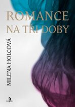 Romance na tři doby - Milena Holcová