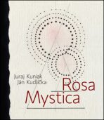 Rosa mystica - Juraj Kuniak,Ján Kudlička