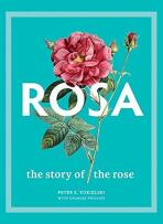 Rosa: The Story of the Rose - Charles Phillips, ...