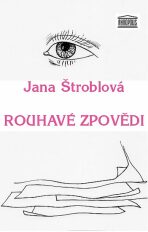 Rouhavé zpovědi - Jana Štroblová