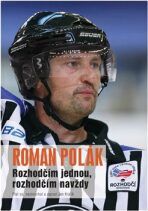 Roman Polák - Rozhodčím jednou, rozhodčím navždy - Jan Králík,Roman Polák
