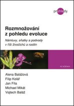 Rozmnožování z pohledu evoluce - Námluvy, sňatky a podvody v říši živočichů a rostlin - Alena Balážová, ...