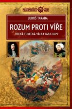 Rozum proti víře - Velká turecká válka 1683–1699 - Luboš Taraba