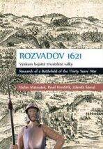 Rozvadov 1621: Výzkum bojiště třicetileté války - Václav Matoušek, ...