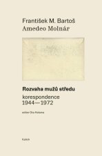 Rozvaha mužů středu (korespondence 1944-1972) - Amedeo Molnár, ...