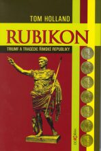 Rubikon - Triumf a tragédie římské republiky - Tom Holland