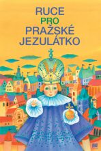 Ruce pro Pražské Jezulátko - Ivana Pecháčková, ...