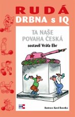 Rudá drbna s IQ Ta naše povaha česká - Vratislav Ebr,Karel Benetka