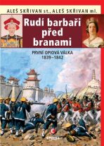 Rudí barbaři před branami - První opiová válka 1839-1842 - Aleš Skřivan ml., ...