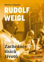 Rudolf Weigl: Zachránce tisíců životů - Mariusz Urbanek
