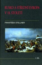 Rusko a střední Evropa v 18. století I.díl - František Stellner