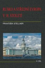 Rusko a střední Evropa v 18. století - II. díl - František Stellner