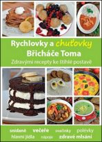 Rychlovky a chuťovky Břicháče Toma - Zdravými recepty ke štíhlé postavě - Tomáš Kosačík