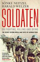 Soldaten: On Fighting, Killing and Dying: The Secret Second World War Tapes of German POWs - Neitzel Sönke,Harald Welzer