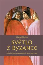 Světlo z Byzance - Řecká studia v renesanční Itálii, 1360-1534 - Martin Marcel