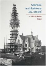 Sakrální architektura 20. století v Ústeckém kraji - Jiří Bureš, ...