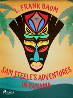 Sam Steele's Adventures in Panama - L. Frank Baum