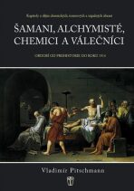 Šamani, alchymisté, chemici a válečníci - Vladimír Pitschmann