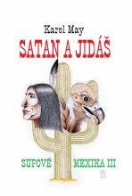 Satan a Jidáš - Supové mexika III. - Karel May,Olga Dvořáková
