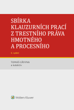 Sbírka klauzurních prací z trestního práva hmotného a procesního - 6. vydání (Praha) - Tomáš Gřivna, ...