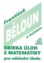 Sbírka úloh z matematiky pro základní školu - Běloun František