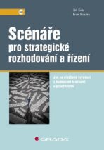 Scénáře pro strategické rozhodování a řízení - Jiří Fotr,Jiří Souček