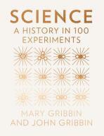 Science: A History in 100 Experiments - John Gribbin,Mary Gribbin
